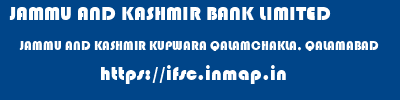 JAMMU AND KASHMIR BANK LIMITED  JAMMU AND KASHMIR KUPWARA QALAMCHAKLA, QALAMABAD   ifsc code